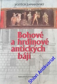 BOHOVÉ A HRDINOVÉ ANTICKÝCH BÁJÍ