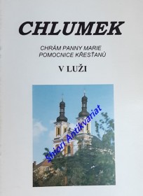 CHLUMEK - CHRÁM PANNY MARIE POMOCNICE KŘESŤANŮ V LUŽI