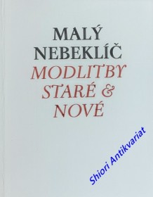 MALÝ NEBEKLÍČ - Modlitby staré i nové