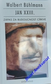 JAN XXIII. - ZÁPAS ZA BUDOUCNOST CÍRKVE