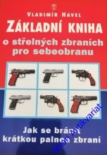 ZÁKLADNÍ KNIHA O STŘELNÝCH ZBRANÍCH PRO SEBEOBRANU