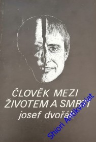 ČLOVĚK MEZI ŽIVOTEM A SMRTÍ