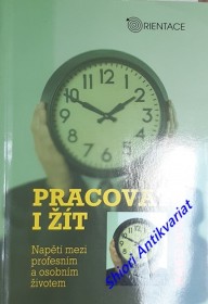 PRACOVAT I ŽÍT - Napětí mezi profesním a osobním životem