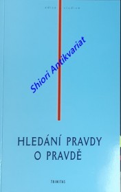 HLEDÁNÍ PRAVDY O PRAVDĚ - Sborník přednášek ze dnů 9. - 11. září 1998