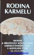 RODINA KARMELU - SBORNÍK K PŘÍLEŽITOSTI SETKÁNÍ ČLENŮ KARMELITÁNSKÉHO ŘÁDU V KOSTELNÍM VYDŘÍ 12. - 15.11. 1993