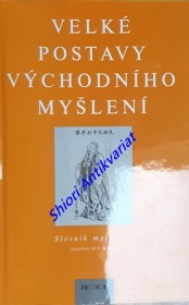 VELKÉ POSTAVY VÝCHODNÍHO MYŠLENÍ - SLOVNÍK MYSLITELŮ