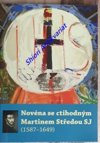 NOVÉNA SE CTIHODNÝM MARTINEM STŘEDOU SJ (1587-1649)