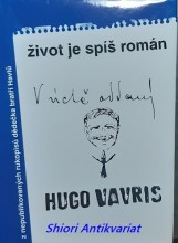 ŽIVOT JE SPÍŠE ROMÁN ( Výbor z knižně nepublikovaných prací Huga Vavrečky )