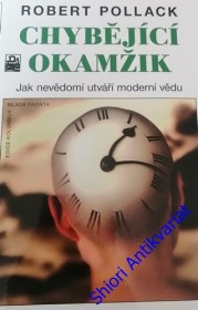 CHYBĚJÍCÍ OKAMŽIK - Jak nevědomí utváří moderní vědu