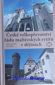 ČESKÉ VELKOPŘEVORSTVÍ ŘÁDU MALTÉZSKÝCH RYTÍŘŮ V DĚJINÁCH