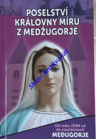 POSELSTVÍ KRÁLOVNY MÍRU Z MEDŽUGORJE - OD ROKU 1984 AŽ DO SOUČASNOSTI MEDUGORJE