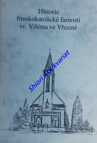 HISTORIE ŘÍMSKOKATOLICKÉ FARNOSTI SV. VILÉMA VE VŘESINĚ