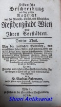 Historische Beschreibung Und kurz gefaste Nachricht Von der Römisch. Kaiserl. und Königlichen Residenz-Stadt Wien, Und Ihren Vorstädten - Dritter Theil ( von 4 )