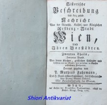 Historische Beschreibung Und kurz gefaste Nachricht Von der Römisch. Kaiserl. und Königlichen Residenz-Stadt Wien, Und Ihren Vorstädten - Zweyten Theils, Zweyter Band Theil ( von 4 )