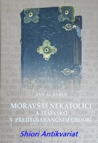 MORAVŠTÍ NEKATOLÍCI A TĚŠÍNSKO V PŘEDTOLERANČNÍM OBDOBÍ