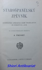 STAROŠPANĚLSKÝ ZPĚVNÍK - ANTHOLOGIE LYRICKÝCH BÁSNÍ ŠPANĚLSKÝCH ZE STOLETÍ XV.-XVII.