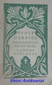 SVATÝ GABRIEL OD BOLESTNÉ MATKY BOŽÍ,KLERIK Z ŘÁDU PASIONISTŮ,ALOISIUS NAŠÍ DOBY (1838-1862)