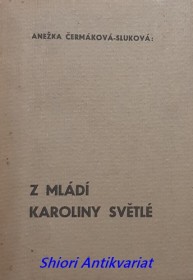 Z MLÁDÍ KAROLINY SVĚTLÉ - Výňatky z " Upomínek "