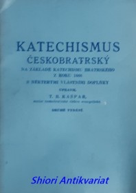 KATECHISMUS ČESKOBRATRSKÝ NA ZÁKLADĚ KATECHISMU BRATRSKÉHO Z ROKU 1608 S NĚKTERÝMI VLASTNÍMI DOPLŇKY