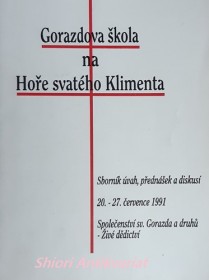 GORAZDOVA ŠKOLA NA HOŘE SV. KLIMENTA - Sborník úvah, přednášek a diskusí 20. - 27. července 1991 - Společenstvo svatého Gorazda a druhů - Živé dědictví