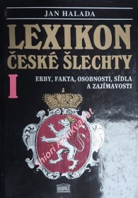 LEXIKON ČESKÉ ŠLECHTY - ERBY, FAKTA, OSOBNOSTI, SÍDLA A ZAJÍMAVOSTI - Svazek I.