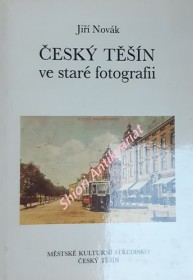 ČESKÝ TĚŠÍN VE STARÉ FOTOGRAFII