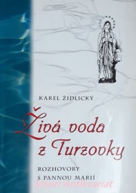 ŽIVÁ VODA Z TURZOVKY - ROZHOVORY S PANNOU MARIÍ