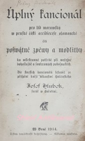 ÚPLNÝ KANCIONÁL PRO LID MORAWSKÝ W PRUSKÉ ČÁSTI ARCIDIECÉSE OLOMÚCKÉ ČILI POSWÁTNÉ ZPĚWY A MODLITBY KU WŠESTRANNÉ POTŘEBĚ PŘI WEŘEJNÉ BOHOSLUŽBĚ A SOUKROMÝCH POBOŽNOSTECH