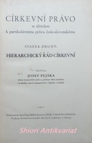 CÍRKEVNÍ PRÁVO SE ZŘETELEM K PARTIKULÁRNÍMU PRÁVU ČESKOSLOVENSKÉMU - Svazek druhý - HIERARCHICKÝ ŘÁD CÍRKEVNÍ