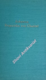 Johanna Franziska von Chantal - Ein Lebensbild aus der Wende des 16. Jahrhunderts