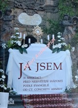 JÁ JSEM - 31 MEDITACÍ PŘED NEJSVĚTĚJŠÍ SVÁTOSTÍ PODLE EVANGELIÍ OD CT. CONCHITY ARMIDY