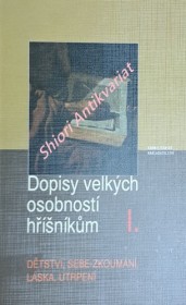 DOPISY VELKÝCH OSOBNOSTÍ HŘÍŠNÍKŮM I - DĚTSTVÍ, SEBE-ZKOUMÁNÍ, LÁSKA, UTRPENÍ