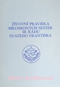 ŽIVOTNÍ PRAVIDLA MILOSRDNÝCH SESTER III. ŘÁDU SVATÉHO FRANTIŠKA POD OCHRANOU SVATÉ RODINY V LECHOVICÍCH