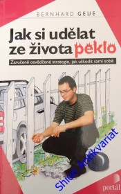 JAK SI UDĚLAT ZE ŽIVOTA PEKLO