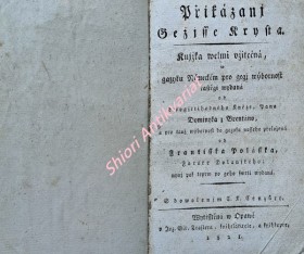 Přikázanj Gežjsse Krysta. Knižka welmi užitečná, w gaz. něm. pro gegj. wýbornost častěgi wyd. od Brentana a pro tauž wýbornost do gaz. nasseho přeložená od Frantisska Polásska Faráře Dolanského; nyní pak teprw po geho smrti wydaná