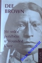 MÉ SRDCE POHŘBĚTE U WOUNDED KNEE