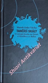 TANČÍCÍ SKÁLY - O vývoji života na Zemi, o člověku a o Bohu