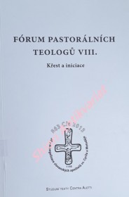 FÓRUM PASTORÁLNÍCH TEOLOGŮ VIII. - Křest a iniciace