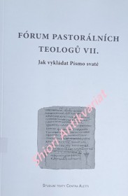 FÓRUM PASTORÁLNÍCH TEOLOGŮ VII. - Jak vykládat Písmo svaté