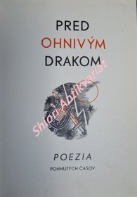 PRED OHNIVÝ DRAKOM - antologia poezie pohnutých časov