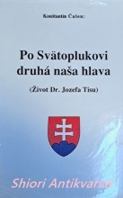 PO SVÄTOPLUKOVI DRUHÁ NAŠA HLAVA ( ŽIVOT DR. JOZEFA TISU )