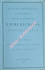 KTERAK POZNÁVALA CTIHODNÁ ANNA KATEŘINA EMMERICHOVÁ OSTATKY SVATÝCH A JAKÁ MĚLA PODIVUHODNÁ VIDĚNÍ JEJICH ŽIVOTŮ