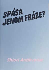 SPÁSA - JENOM FRÁZE ?