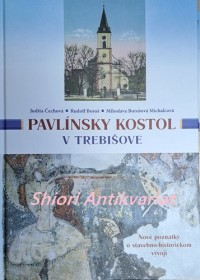 PAVLÍNSKY KOSTOL V TREBIŠOVE . Nové poznatky o stavebno-historickom vývoji