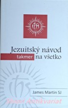 JEZUITSKÝ NÁVOD (TAKMER) NA VŠETKO . Spiritualita pre každodenný život