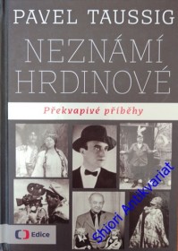 NEZNÁMI HRDINOVÉ - Překvapivé příběhy