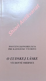 O LUDSKEJ LÁSKE - VÝCHOVNÉ SMERNICE . NÁČRT SEXUÁLNEJ VÝCHOVY