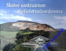 SKALNÉ SANKTUÁRIUM BOŽIEHO MILOSRDENSTVA