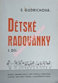 DĚTSKÉ RADOVÁNKY - scény, dramatisace, hry, rytmika, básničky a zpěvy pro dítky národních a mateřských škol - I. díl