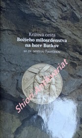 KRÍŽOVÁ CESTA BOŽIEHO MILOSRDENSTVA NA HORE BUTKOV so sv. sestrou Faustínou